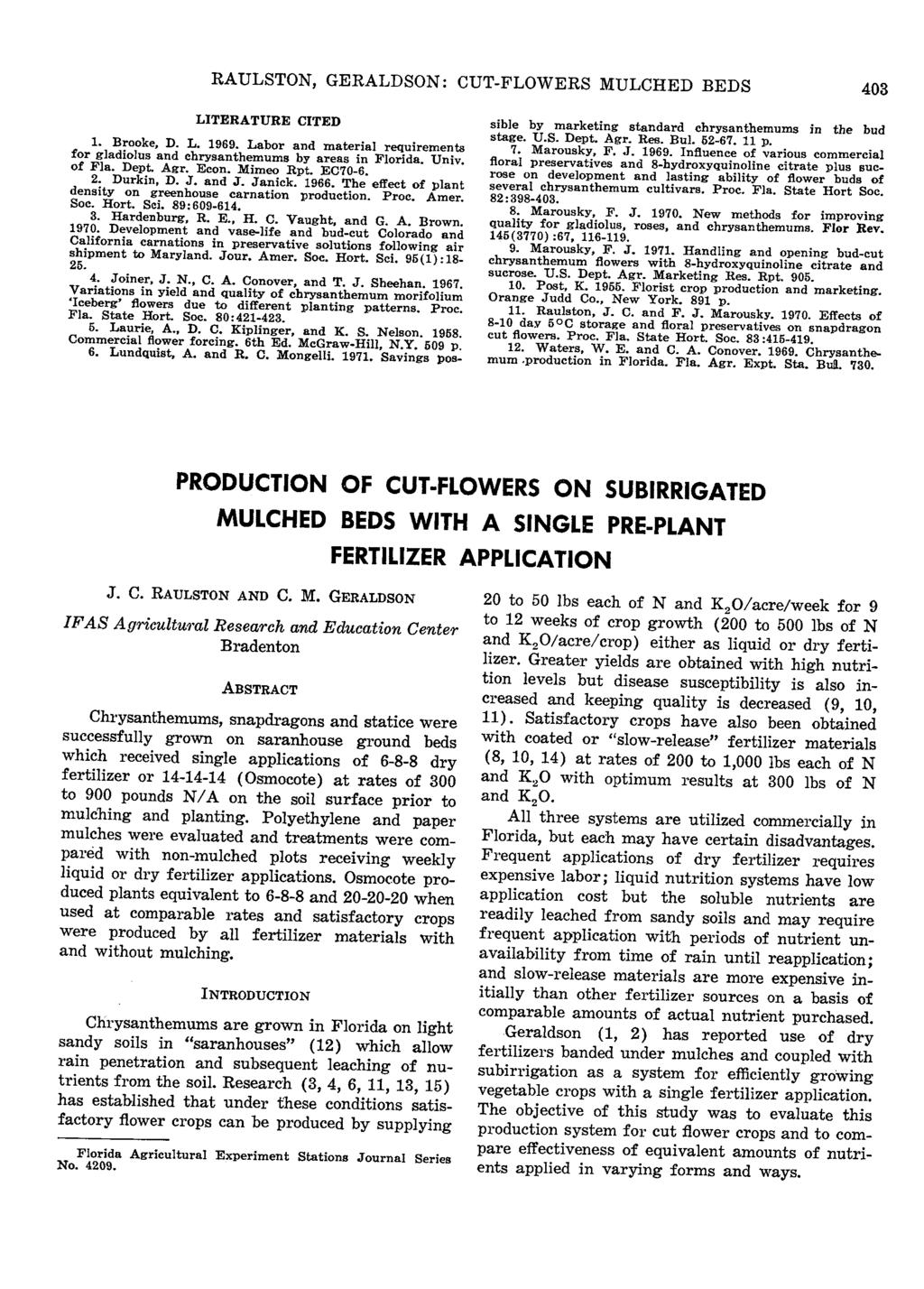 RAULSTON, GERALDSON: CUT-FLOWERS MULCHED BEDS 403 LITERATURE CITED 1. Brooke, D. L. 1969. Labor and material requirements for gladiolus and chrysanthemums by areas in Florida Univ of Fla. Dept. Agr.