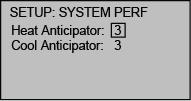 SETUP: SYSTEM PERF Screen Use the Heat Anticipator and Cool Anticipator to control the steady-state regulation band size.