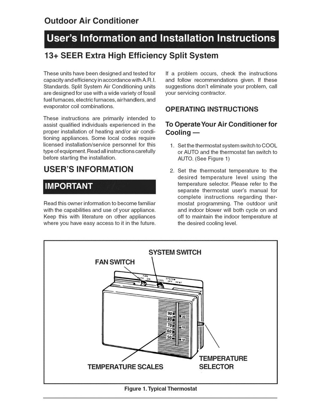 Outdoor Air Conditioner 13+ SEER Extra High Efficiency Split System These units have been designed and tested for capacity and efficiencyin accordance with A. R.I. Standards.