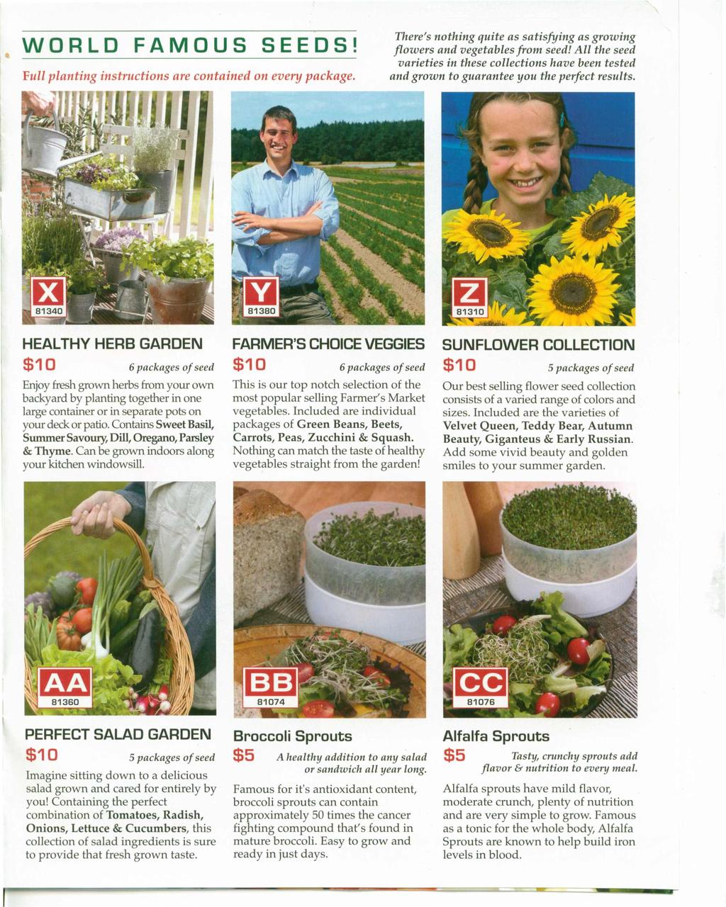 WORLD FAMOUS SEEDS! Full planting instructions are contained on every package. There's nothing quite as satisfying as growing flowers and vegetables from seed!