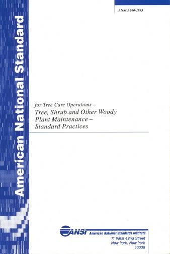 ANSI A300 National Tree Care Standards Industry consensus document presents performance standards for the care and maintenance of trees, shrubs, and other woody