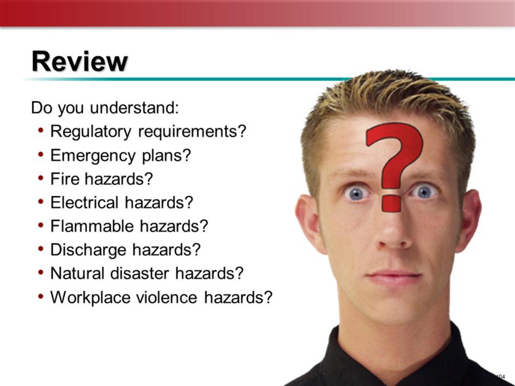 Now it s time to ask yourself if you understand the information presented so far. Do you understand what we ve said about: Regulatory requirements related to workplace emergencies?