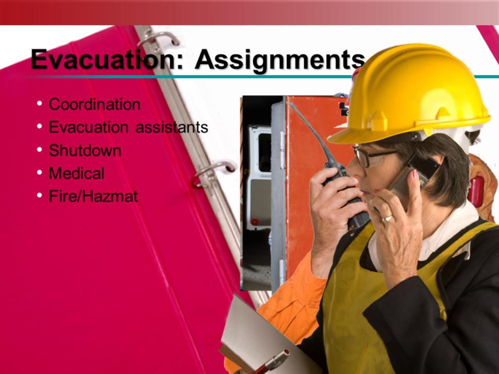 During an evacuation, many employees will have specific duties to carry out.