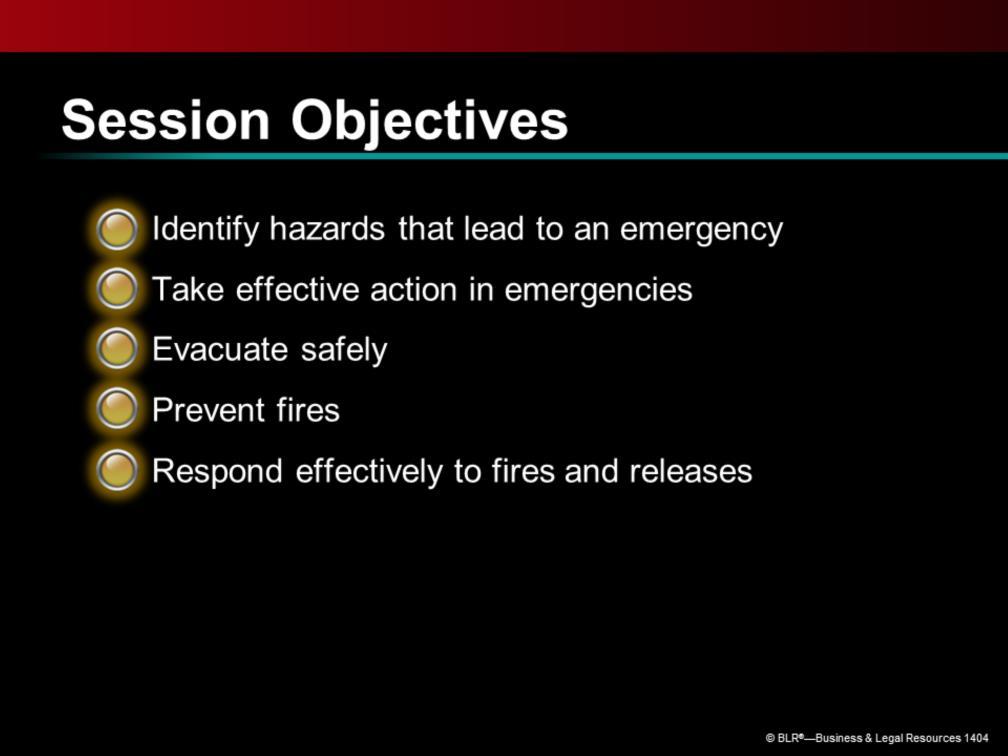 The main objective of this session is to make sure you are prepared to take proper emergency action if necessary and to ensure that you are doing your part to prevent fires and releases of toxic