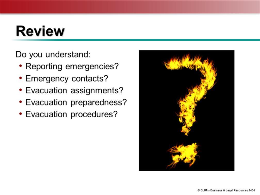 Let s take a few minutes now to review and make sure you understand the information presented in the previous slides. For example, do you understand what we said about: Reporting emergencies?