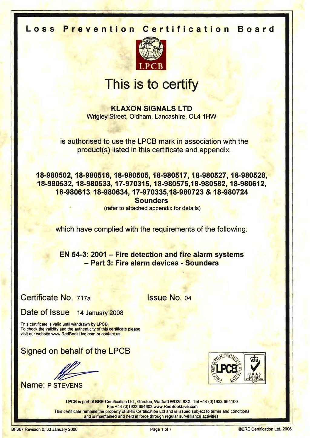This is to certify Wrigley Street, Oldham, Lancashire, OL4 1HW is authorised to use the LPCB mark in association with the product(s) listed in thi's certificate and appendix.