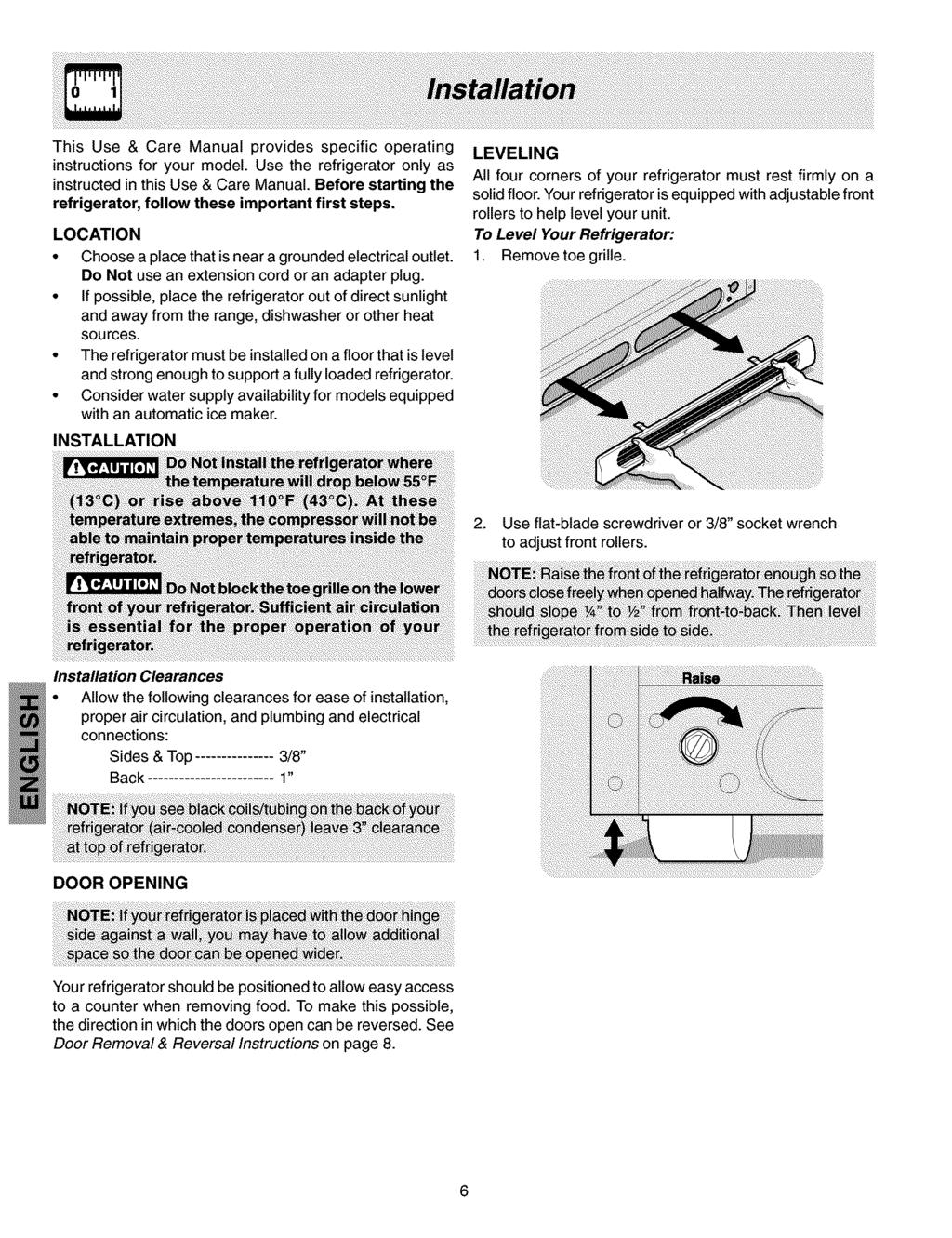 This Use & Care Manual provides specific operating instructions for your model. Use the refrigerator only as instructed in this Use & Care Manual.