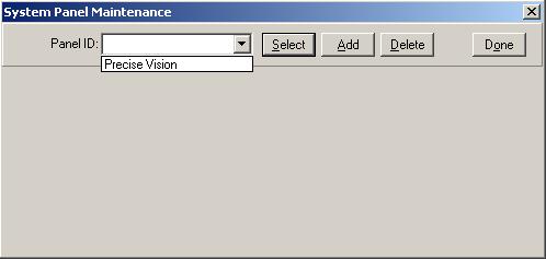 Chapter 11: Setting Up Ports and Panels Select a Panel The System Panel Maintenance window will open. In the Panel ID drop down list, you will see only one default panel, Precise Vision.