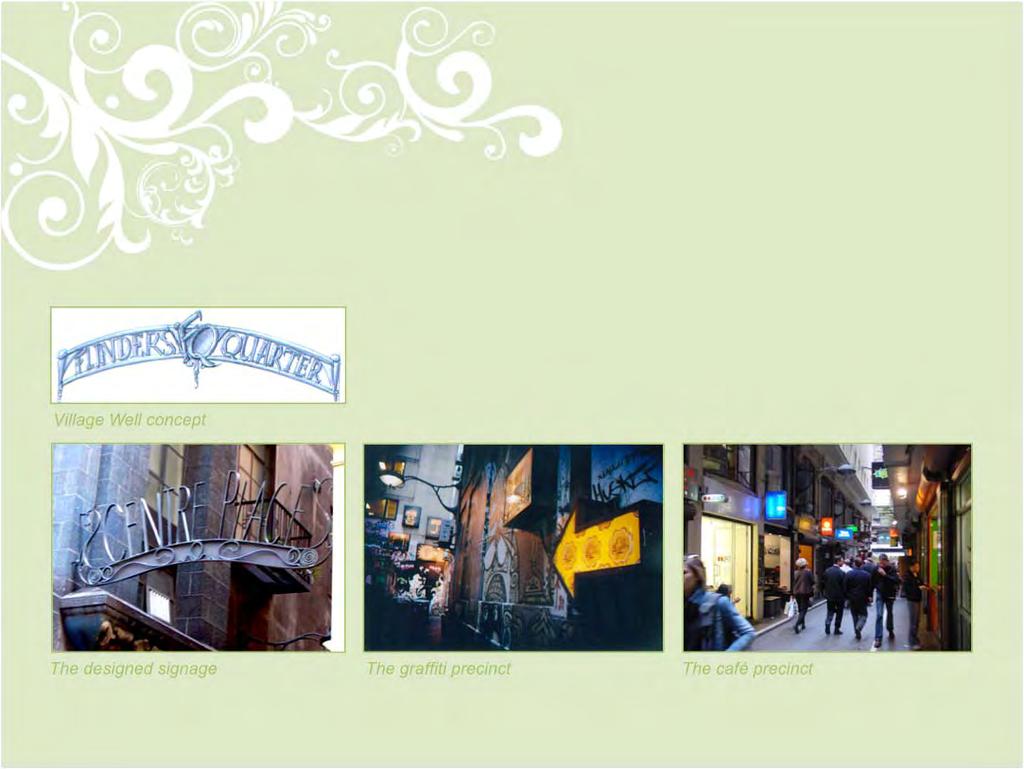 Quarter: Laneway activation strategy Example Recommendations: - Signage as artworks - Youth graffiti art precinct - cultural icon