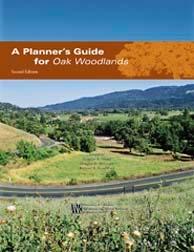 Planner s Guide to Oak Woodlands Ecology of oak woodlands Watershed management Regional planning and ordinances for woodland