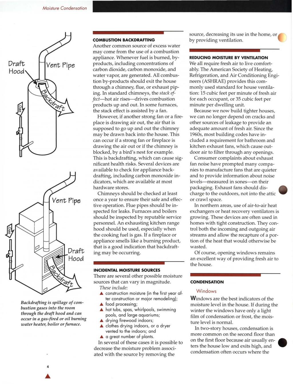 Moisture Condensation Draft Hood Backdrafting is spillage of combustion gases into the room through the draft hood and can occur in a gas-fired or oil burning water heater, boiler or furnace.