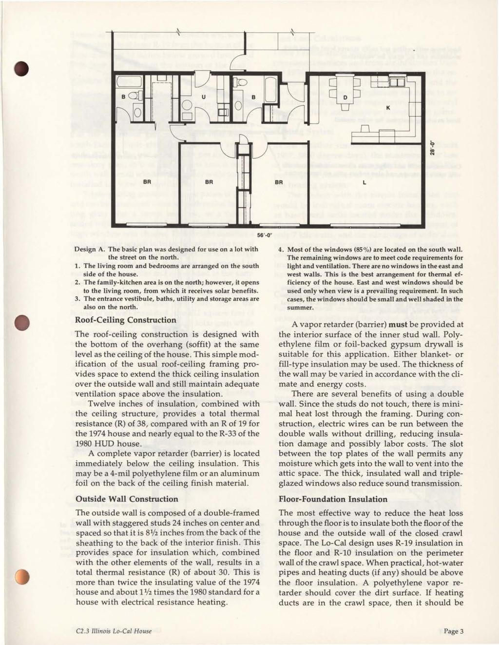 BR BR L 56'-0" Design A. The basic plan was designed for use on a lot with the street on the north. 1. The living room and bedrooms are arranged on the south side of the house. 2.