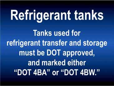 Never transfer refrigerants to a cylinder or tank unless it is Department of Transportation approved for refilling.