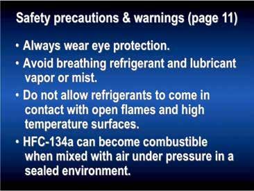 First, a few words about safety When servicing A/C systems or handling refrigerant, wear eye protection and avoid breathing refrigerant or lubricant vapor or mist.