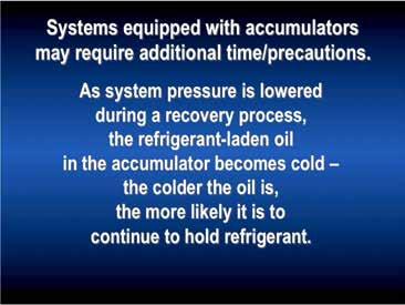 To remove as much of the refrigerant as possible during the recovery process, systems equipped with orifice tubes and accumulators require more time than systems equipped with expansion