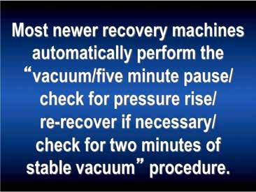 Many recovery/recycling machines have a built-in, five-minute wait period after the system is first drawn into a vacuum, and if a