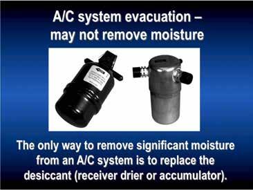 The best assurance for control of excess moisture in the A/C system is
