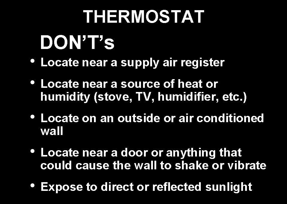 149. Improper location of the thermostat can cause it to either malfunction or function inefficiently.