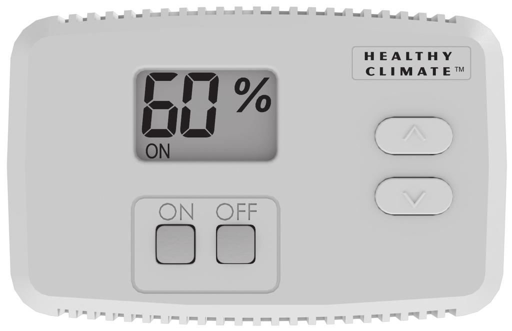 DEHUMIDIFIERS 507422-01 11/2015 HEALTHY CLIMATE DEHUMIDIFIER CONTROL OWNER S MANUAL FOR HEALTHY CLIMATE DEHUMIDIFIER CONTROL MODEL Y6456 THIS MANUAL MUST BE LEFT WITH THE HOMEOWNER FOR FUTURE