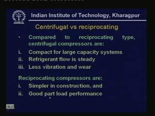 (Refer Slide Time: 00:56:05 min) Now let us just look at a brief comparison between centrifugal versus reciprocating type of compressors.
