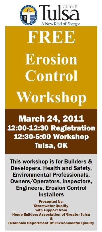 Educational Program Examples Erosion Control Workshop Held on March 24, 2011 by the City of Tulsa Stormwater Quality Division, the Homebuilders Association of Greater Tulsa, and the Oklahoma