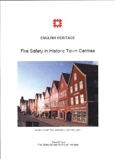English Heritage Fire Safety in Historic Town Centres 28pp 2006 Incorporating material achieved through the work of the Action and building upon the Chester Rows fire experience, this publication