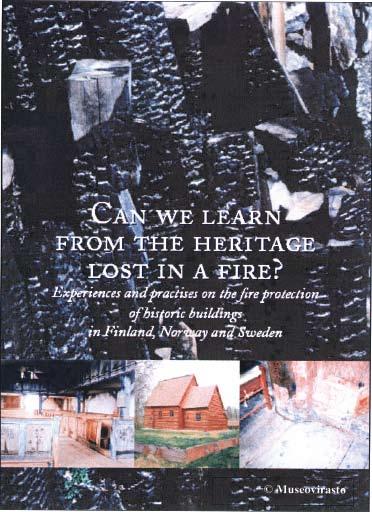 Can we Learn from the Heritage Lost in Fire Research Report 80pp A4, 2004 (PB) ISBN 951-616-115-4, ISSN 1236-6439 Jointly produced by the Nordic Council of Ministers, National Board of Antiquities,