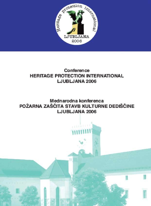 Heritage Protection International Ljubljana 2006 64 pp, 2006 (PB) Conference abstracts of 22 papers presented at the joint Slovensko Zdruzenje Za Pozarno