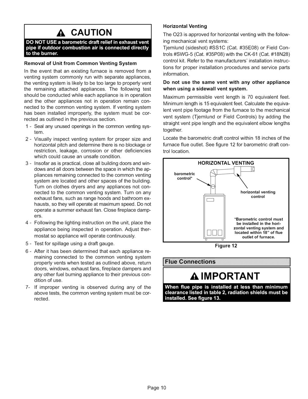 CAUTION Removal of Unit from Common Venting System In the event that an existing furnace is removed from a venting system commonly run with separate appliances, the venting system is likely to be too