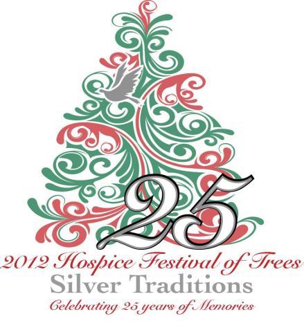 Dear Hospice Festival Tree Decorators, It is time to turn our thoughts to Christmas trees and our final Hospice Festival of Trees. The 2012 Festival will be our 25 th and last Festival event.