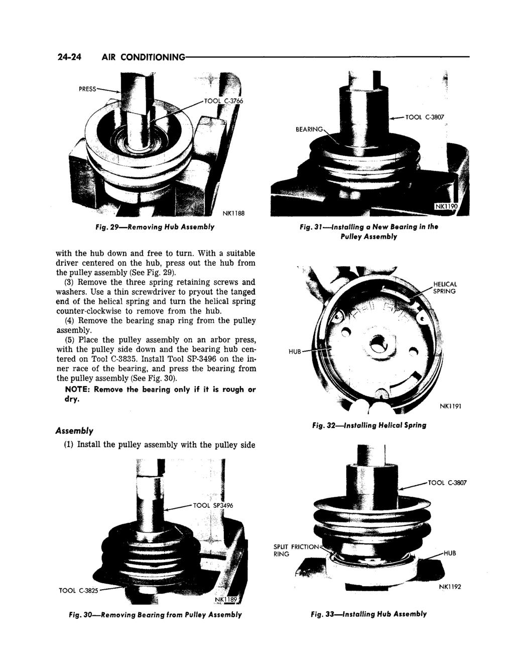 24-24 All CONDITIONING* Fig. 29 Removing Hub Assembly with the hub down and free to turn. With a suitable driver centered on the hub, press out the hub from the pulley assembly (See Fig. 29).