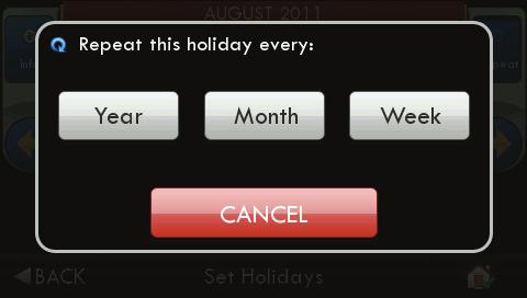 Main Menu Buttons - Holidays Holidays The Holiday Schedule allows the Color Touch Screen to follow a fully customizable preset, weekly, monthly, and yearly holiday program.