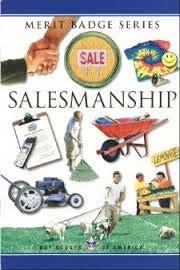 Benefits: Salesmanship Merit Badge Offered to All Troop 179 Scouts (Recommended for New Scouts and Traditionals) Gain working knowledge of valuable life skill, how to be effective in selling Improved