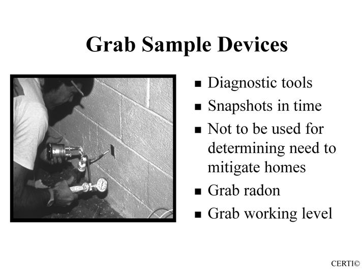 Topic 5 - Audio 85 Key Points Grab Samples Grab Radon Collects known volume of air Scintillation cell or pulsed ion chamber detects alpha Sniff: sample measured directly after collection Very