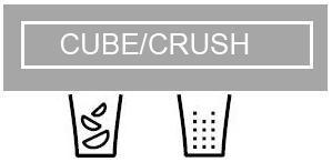 Dispenser Operation To dispense crushed or cubed ice, press CUBE/CRUSH to light the appropriate