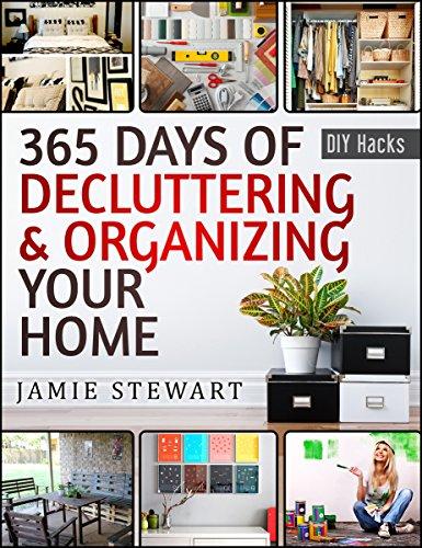365 Days Of Decluttering And Organizing Your Home: DIY Household Hacks, DIY Declutter And