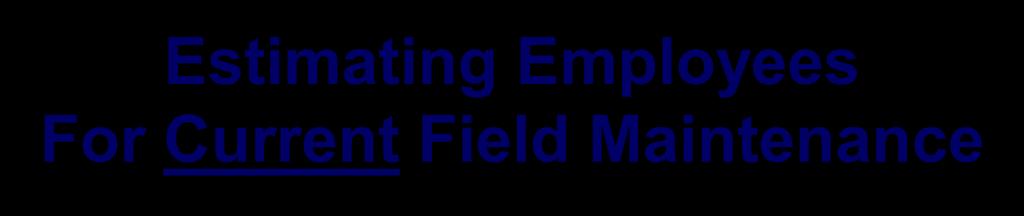 Estimating Employees For Current Field Maintenance