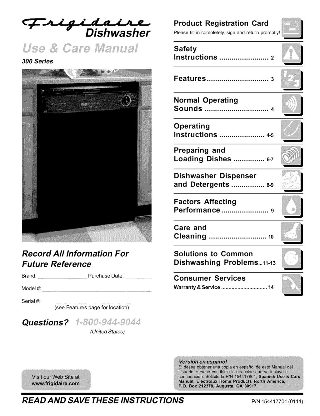 Dishwasher 300 Series Safety Instructions... 2 Features... 3 Normal Operating Sounds... 4 Operating Instructions... 4-5 Preparing and Loading Dishes... 6-7 Dishwasher and Detergents Dispenser.