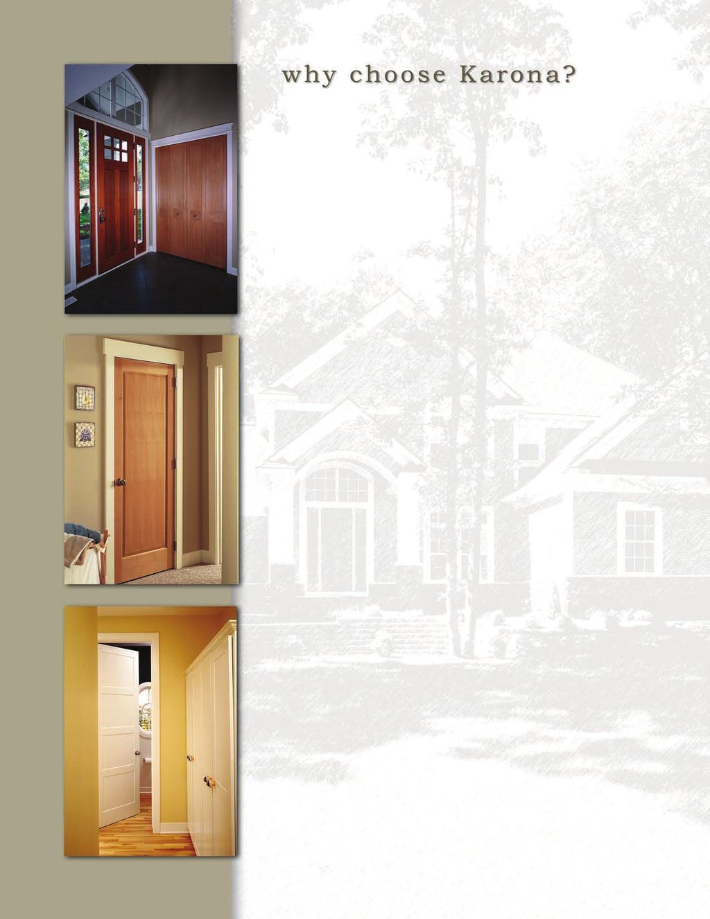 Craftsmanship Quality Whether you are a homeowner or architect, Karona doors express an exceptional level of taste and style. Cost-effectively.