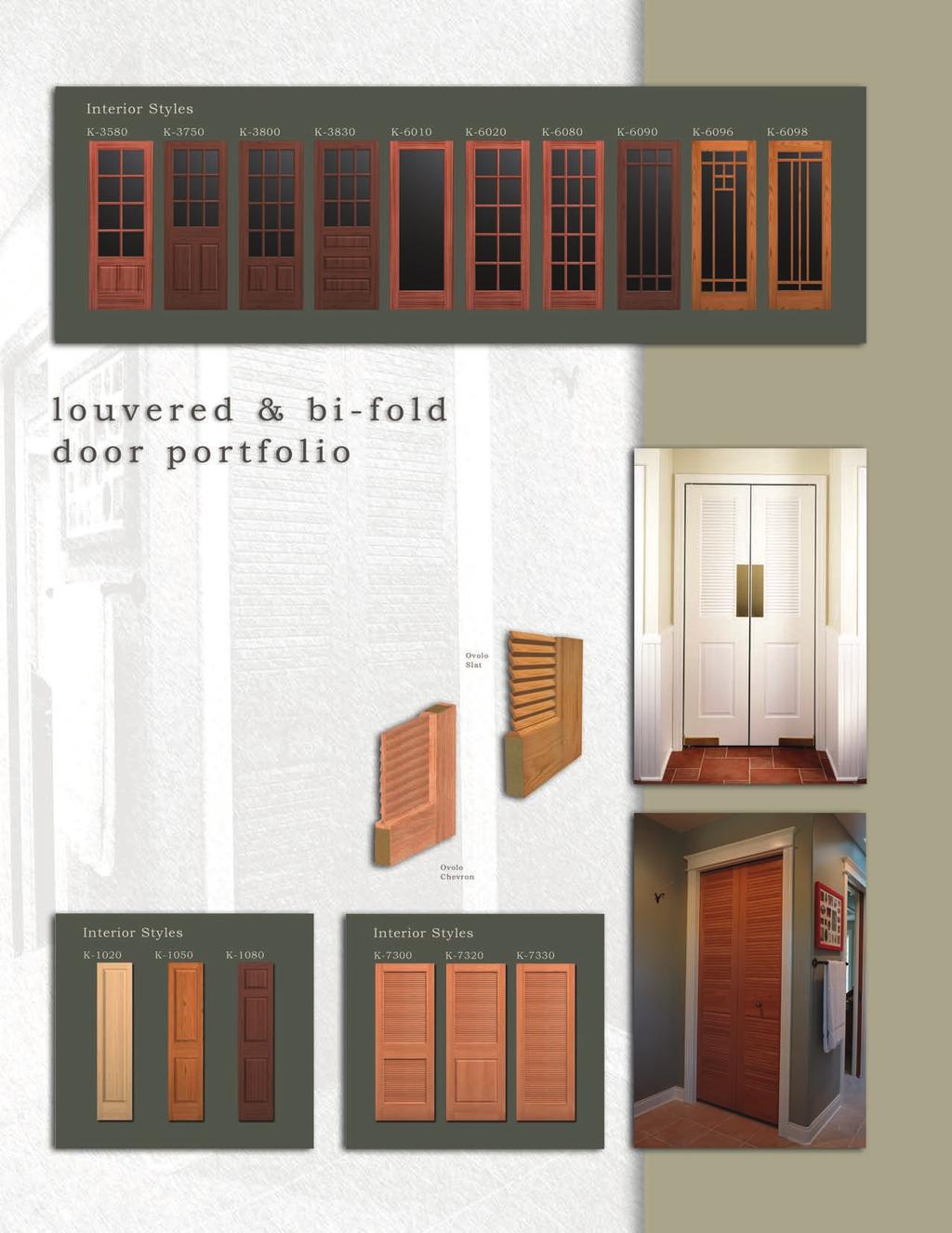 other designs available Add Warmth To Small Spaces Karona louvered and bi-fold doors add an eye-catching touch to any decor. They are ideal for closets, pantries and utility spaces.