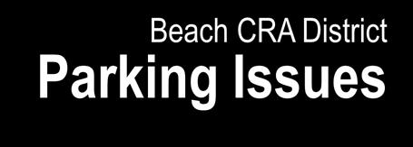 Beach CRA District Parking Issues To address the need for additional