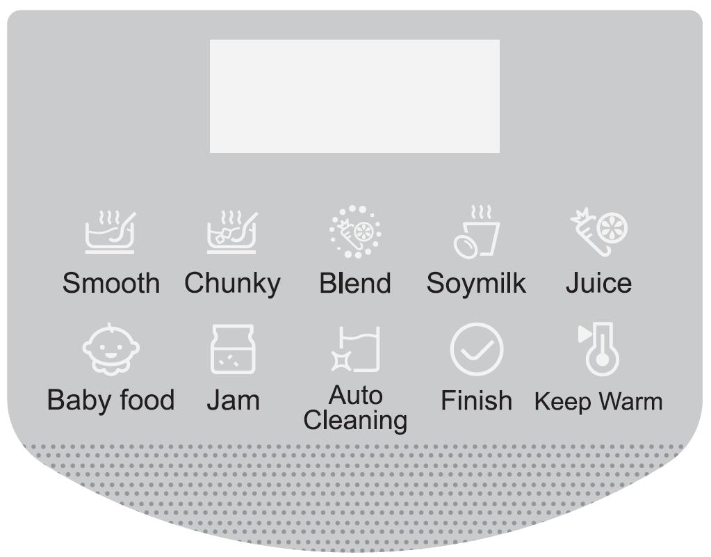 Control panel Prepare the amount of foods according to the recipe, put them in the soup jug, switch on the power, press Function button, select SMOOTH function, then press START/CANCEL button again,