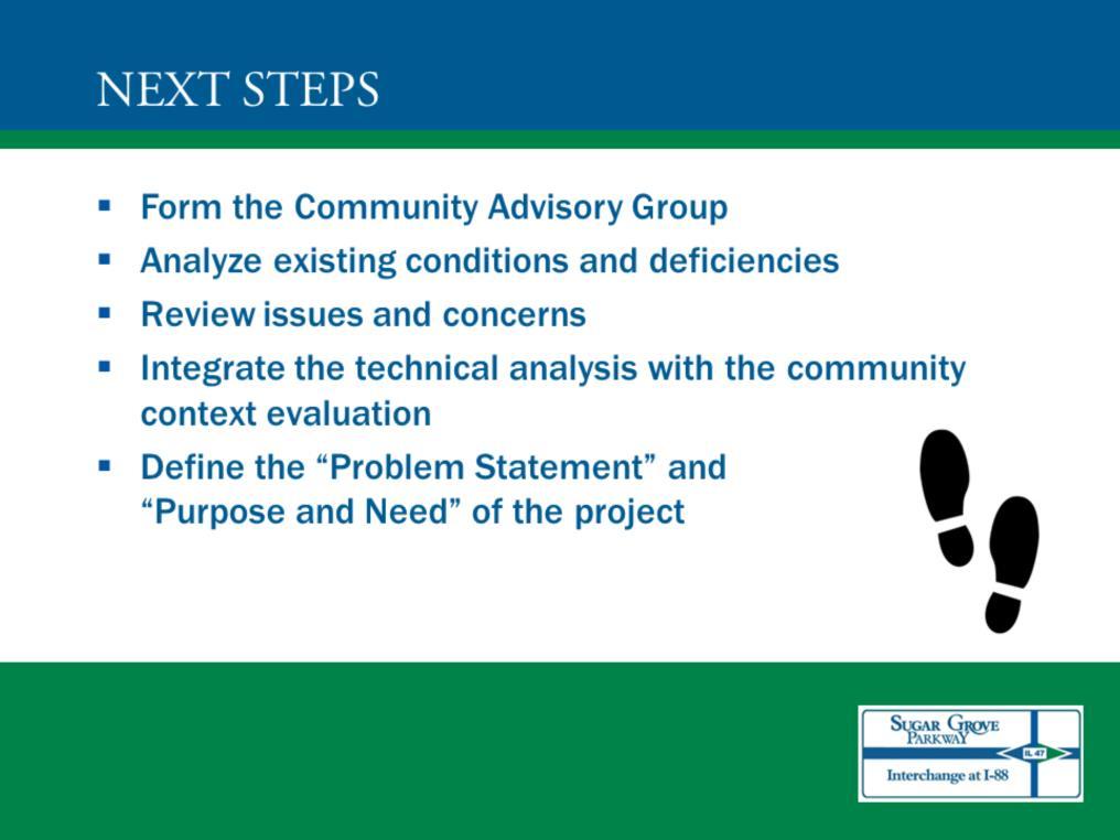 Following this meeting, the next steps of the study will be to: Form the Community Advisory Group. Analyze existing conditions and deficiencies.