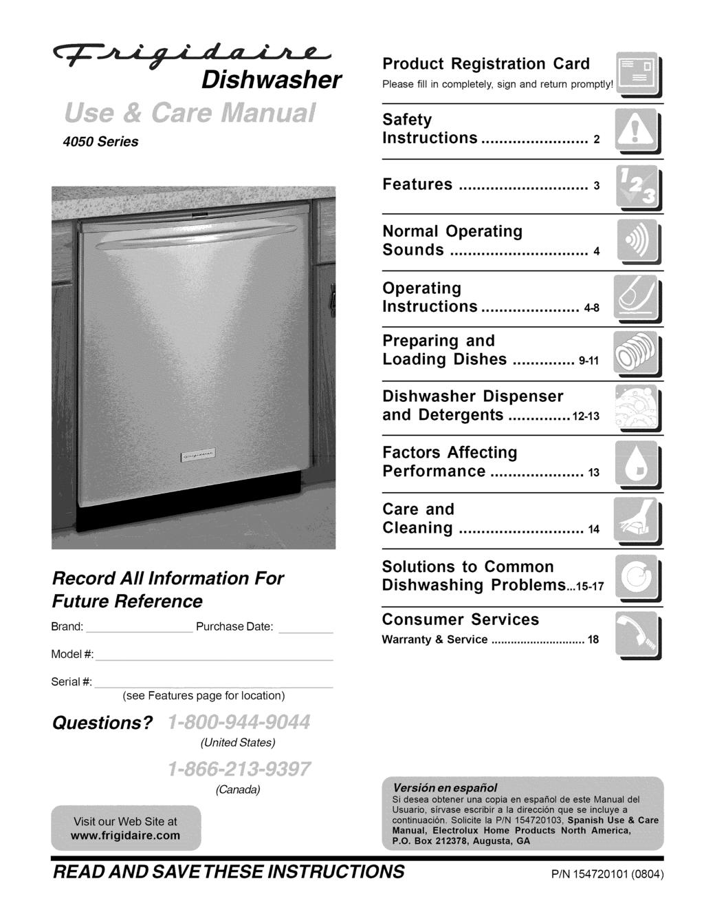 Dishwasher Product Registration Card Please fill in completely, sign and return promptly! 4050 Series Safety Instructions... 2 Features... 3 Normal Operating Sounds... 4 Operating Instructions.