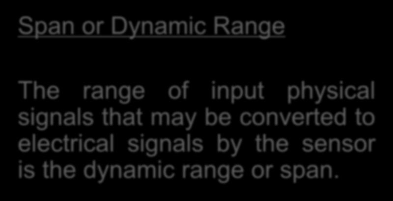 Sensor Performance Characteristics Span or Dynamic Range The range of input physical