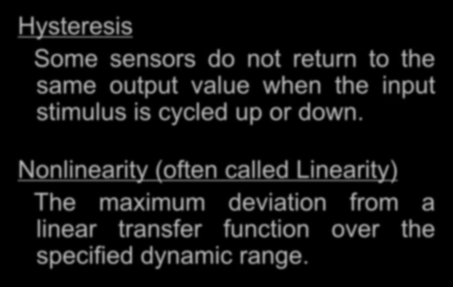 Sensor Performance Characteristics Hysteresis Some sensors do not return to the same output value when the input stimulus is cycled up