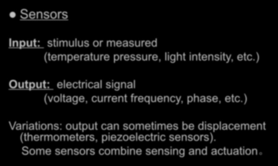 Input and Output Sensors Input: stimulus or measured (temperature pressure, light intensity, etc.