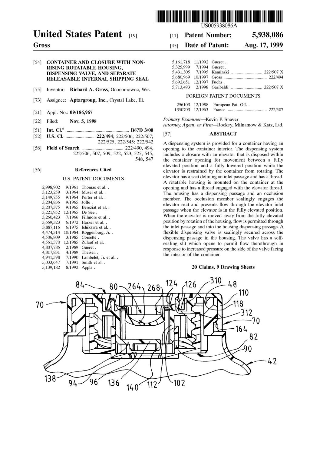 United States Patent (19) Gross 54 CONTAINER AND CLOSURE WITH NON RISING ROTATABLE HOUSING, DISPENSING VALVE, AND SEPARATE RELEASABLE INTERNAL SHIPPING SEAL Inventor: Richard A.