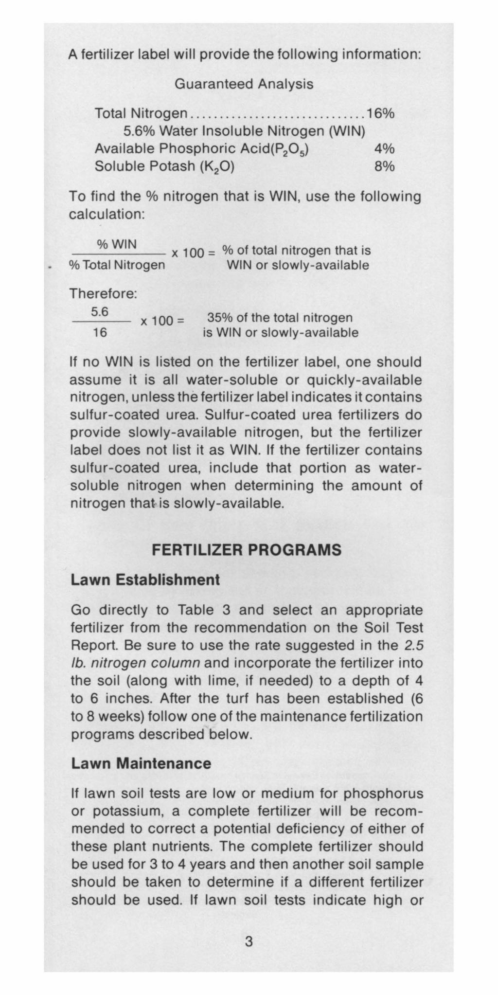 A fertilizer label will provide the following information: Guaranteed Analysis Total Nitrogen........................ 16% 5.