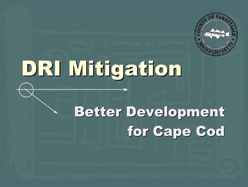 SLIDE PRESENTATION: This presentation provides an overview of the kinds of mitigation that the Cape Cod Commission may require